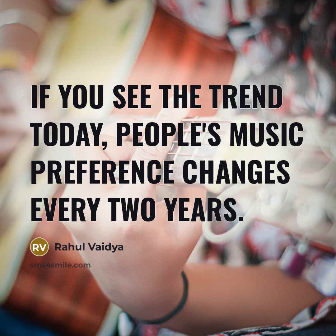 “If you see the trend today, people's music preference changes…” quote by Rahul Vaidya