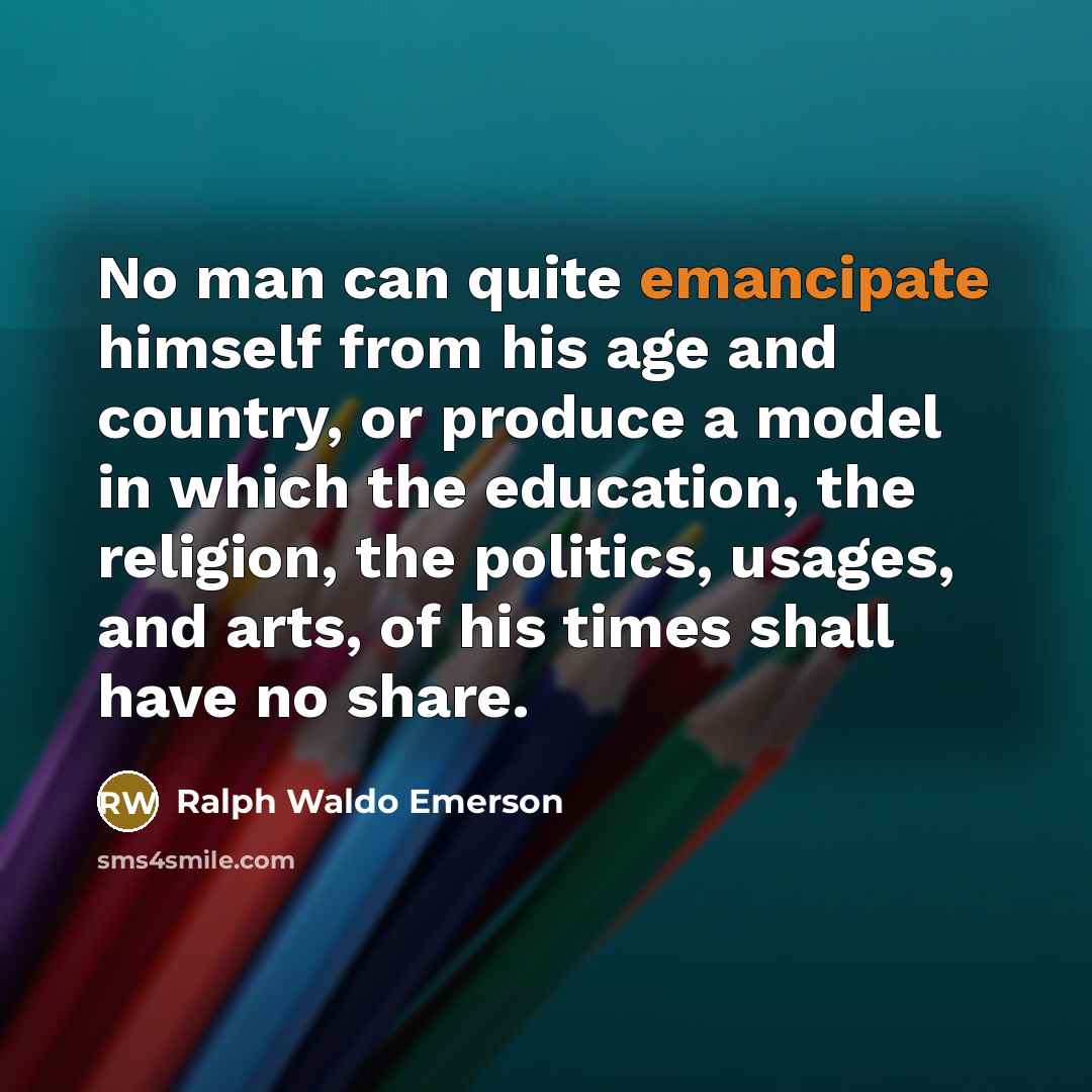 “No man can quite emancipate himself from his age and…” quote by Ralph Waldo Emerson