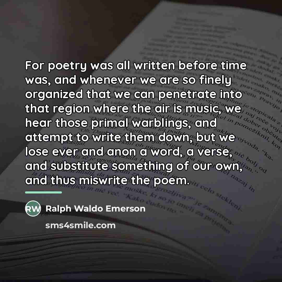 “For poetry was all written before time was, and whenever…” quote by Ralph Waldo Emerson