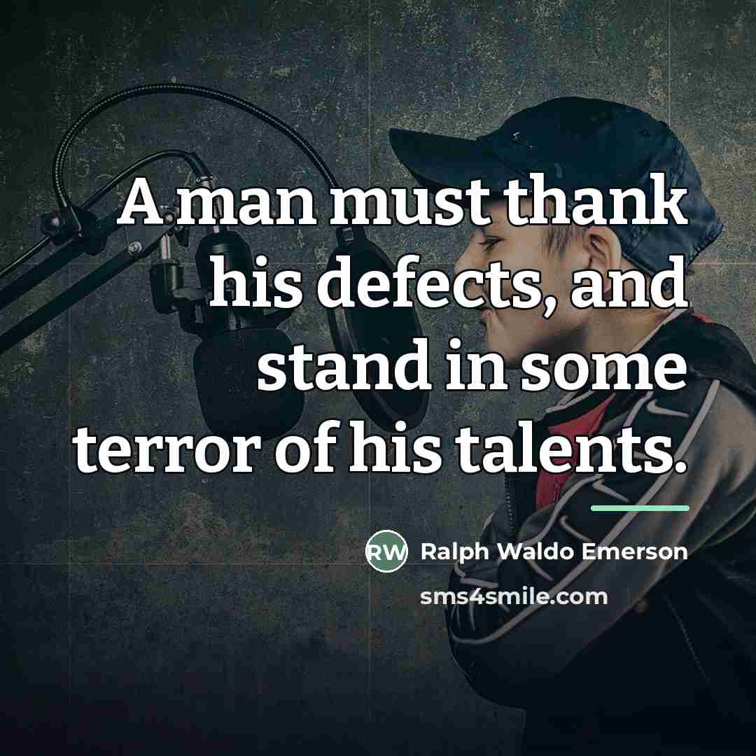 “A man must thank his defects, and stand in some…” quote by Ralph Waldo Emerson