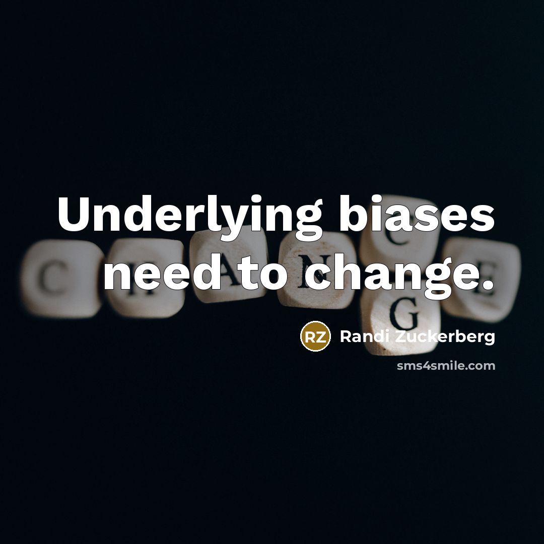 “Underlying biases need to change.…” quote by Randi Zuckerberg