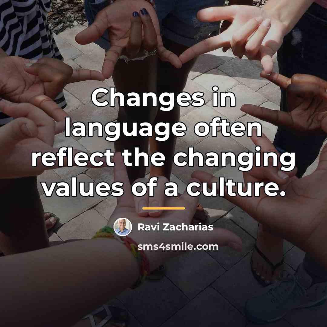 “Changes in language often reflect the changing values of a…” quote by Ravi Zacharias