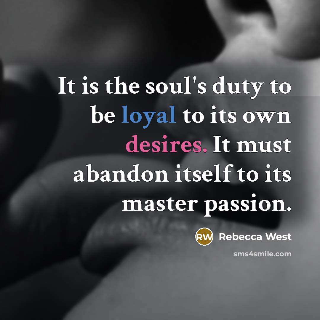“It is the soul's duty to be loyal to its…” quote by Rebecca West