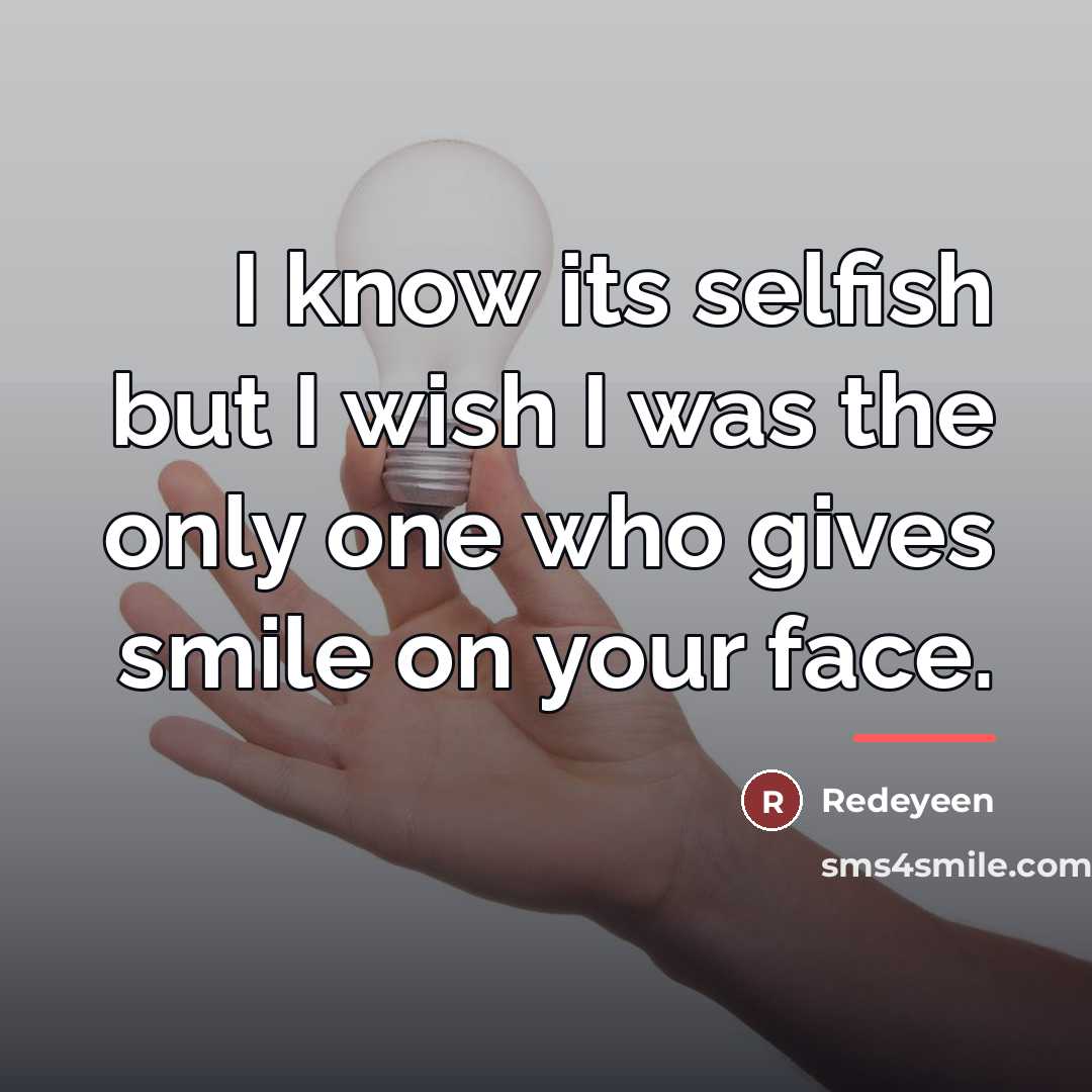 “I know its selfish but I wish I was the…” quote by Redeyeen