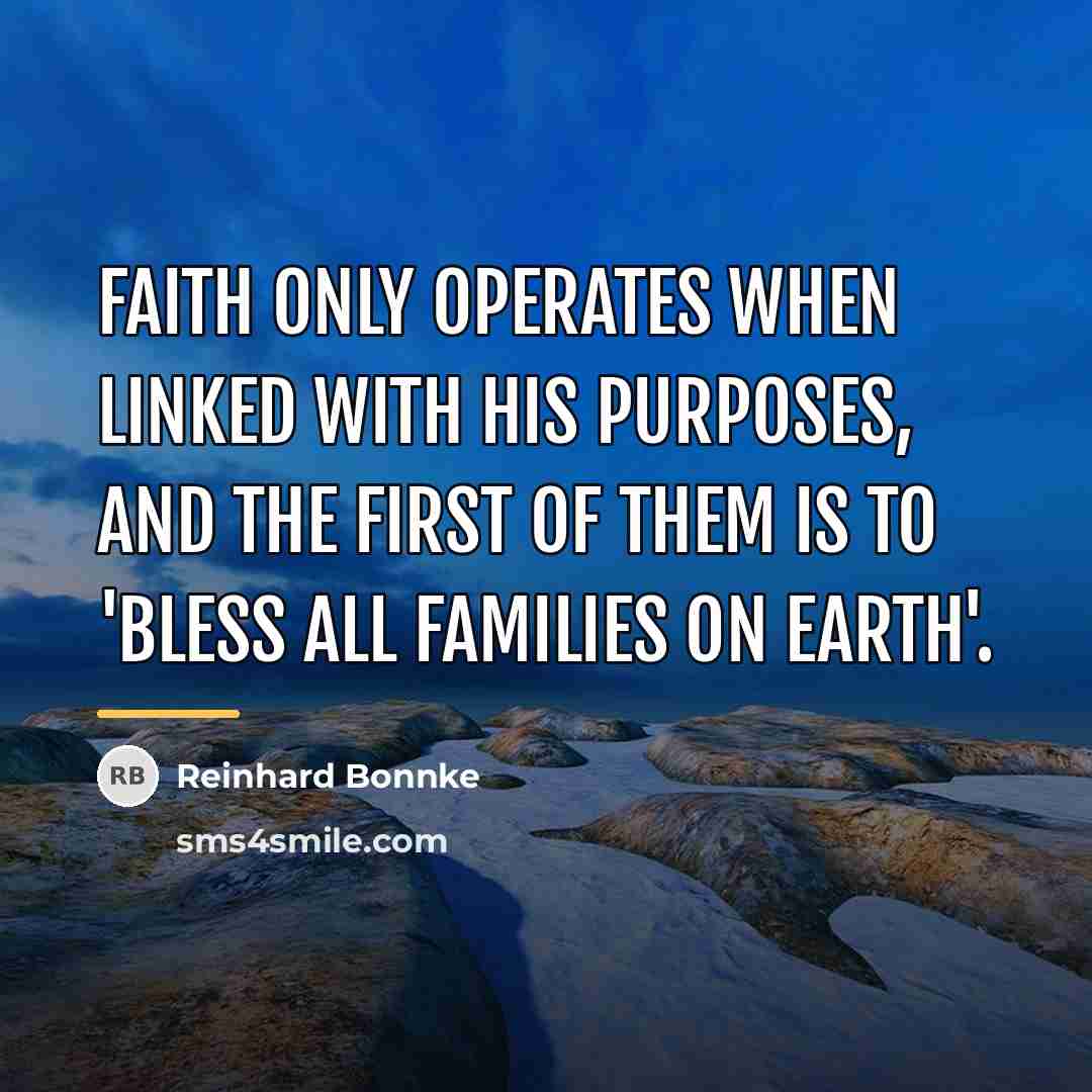 “Faith only operates when linked with HIS purposes, and the…” quote by Reinhard Bonnke