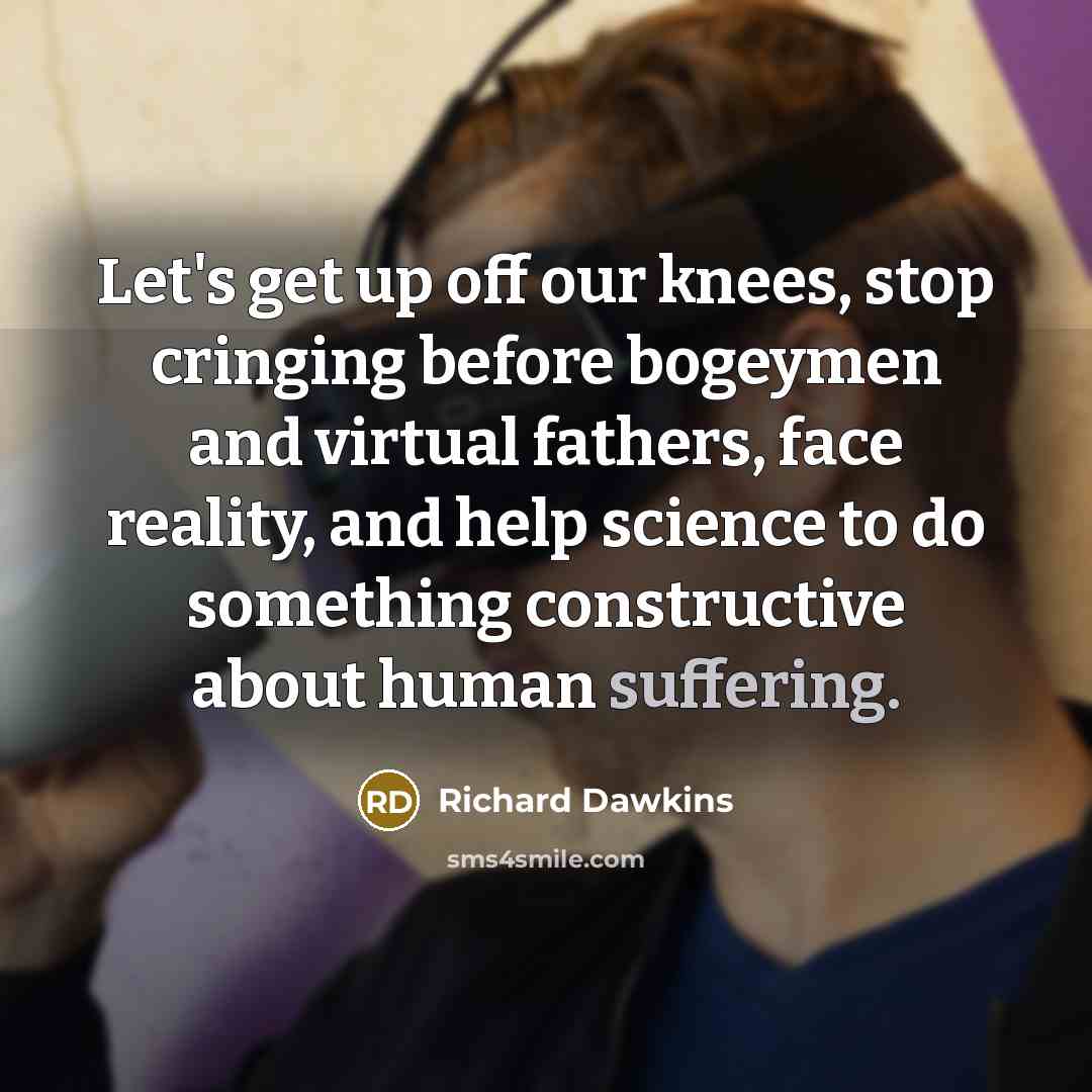 “Let's get up off our knees, stop cringing before bogeymen…” quote by Richard Dawkins
