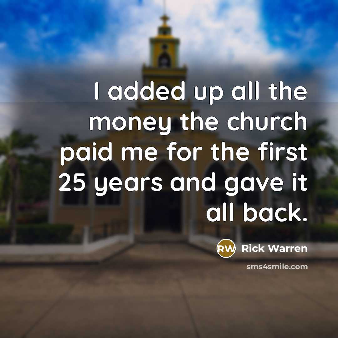 “I added up all the money the church paid me…” quote by Rick Warren