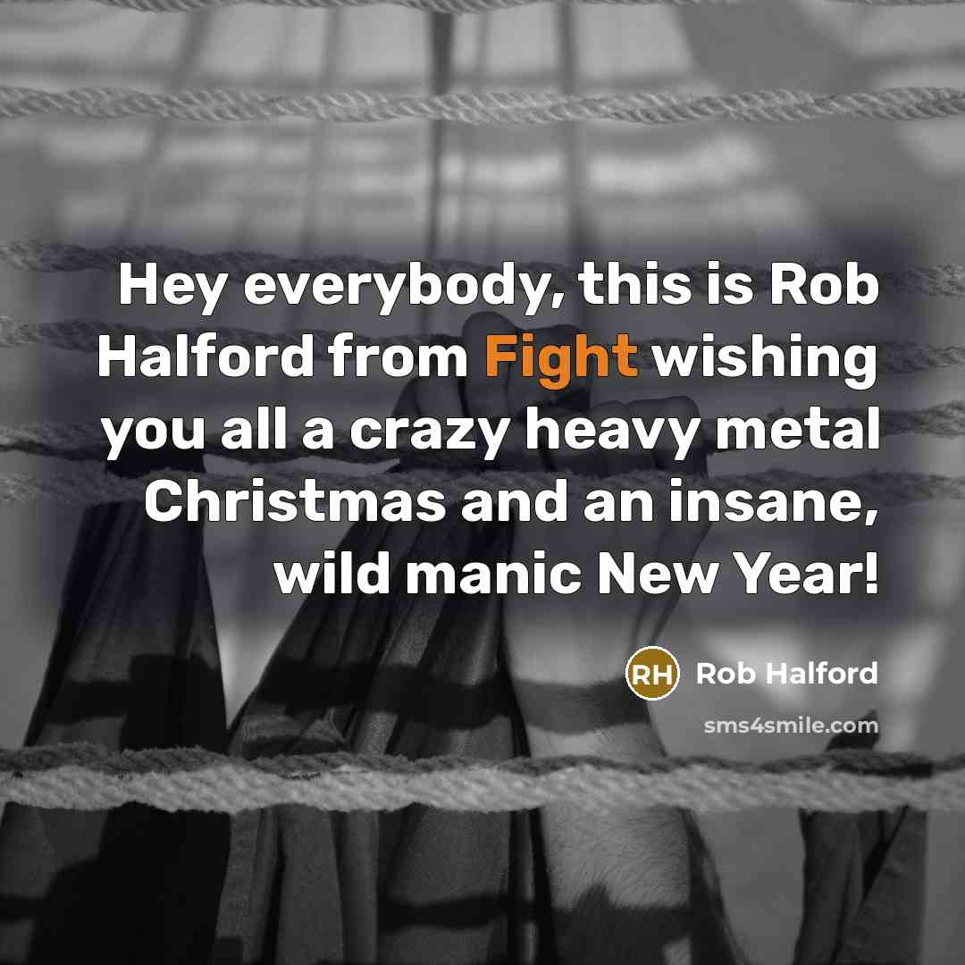 “Hey everybody, this is Rob Halford from Fight wishing you…” quote by Rob Halford