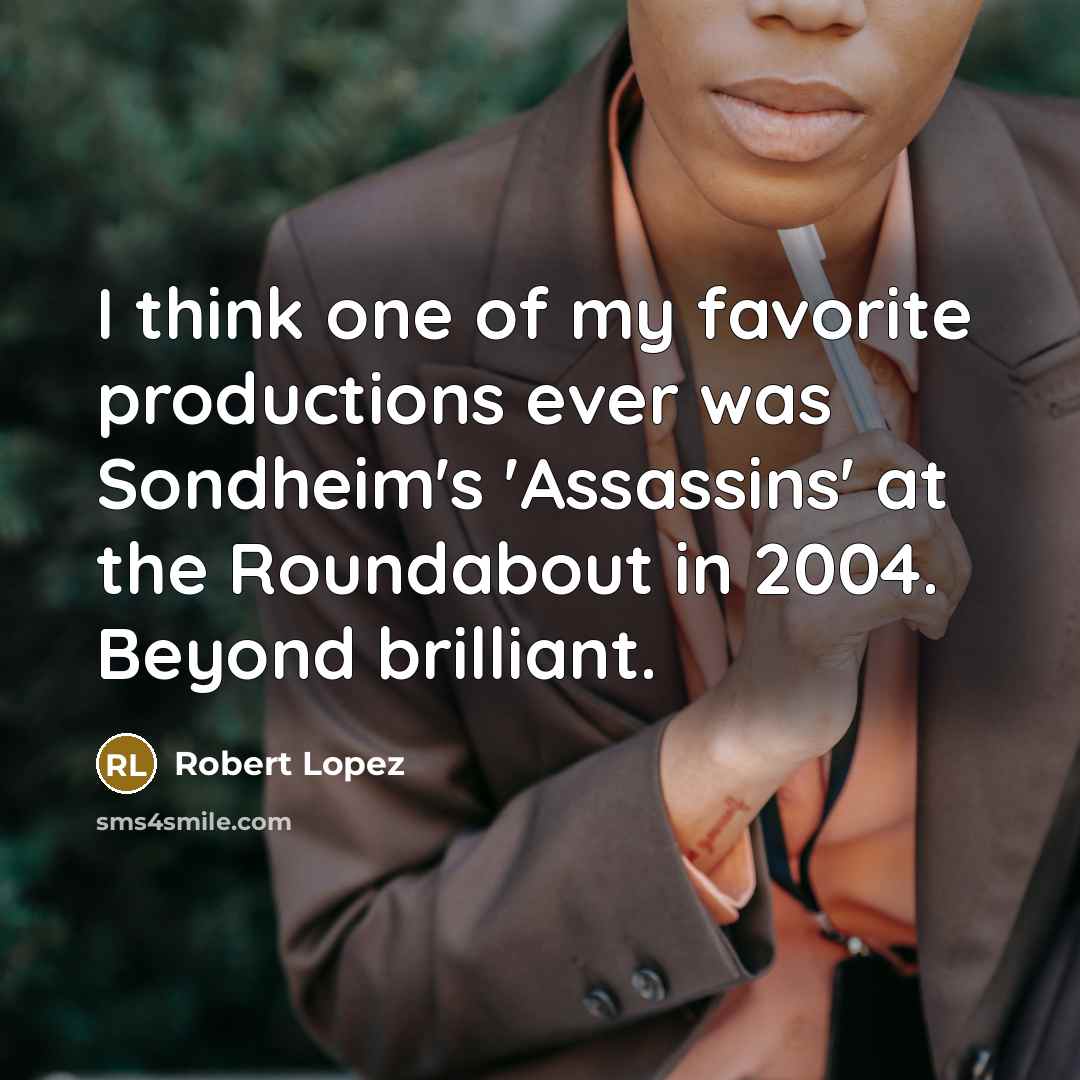 “I think one of my favorite productions ever was Sondheim's…” quote by Robert Lopez