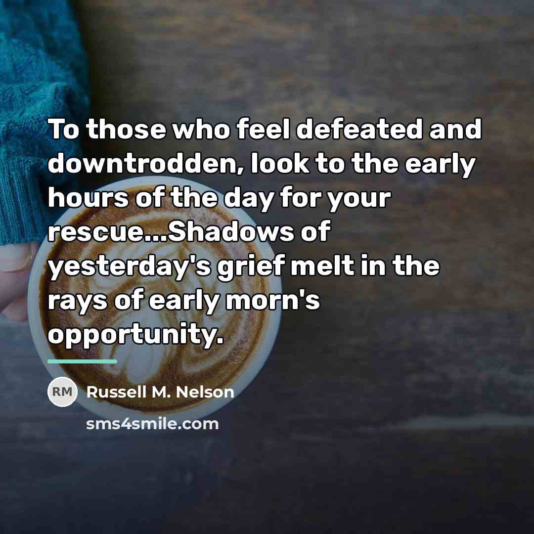 “To those who feel defeated and downtrodden, look to the…” quote by Russell M. Nelson