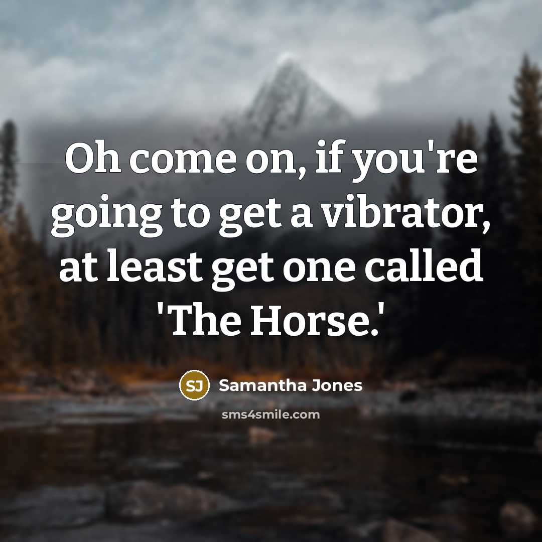 “Oh come on, if you're going to get a vibrator,…” quote by Samantha Jones