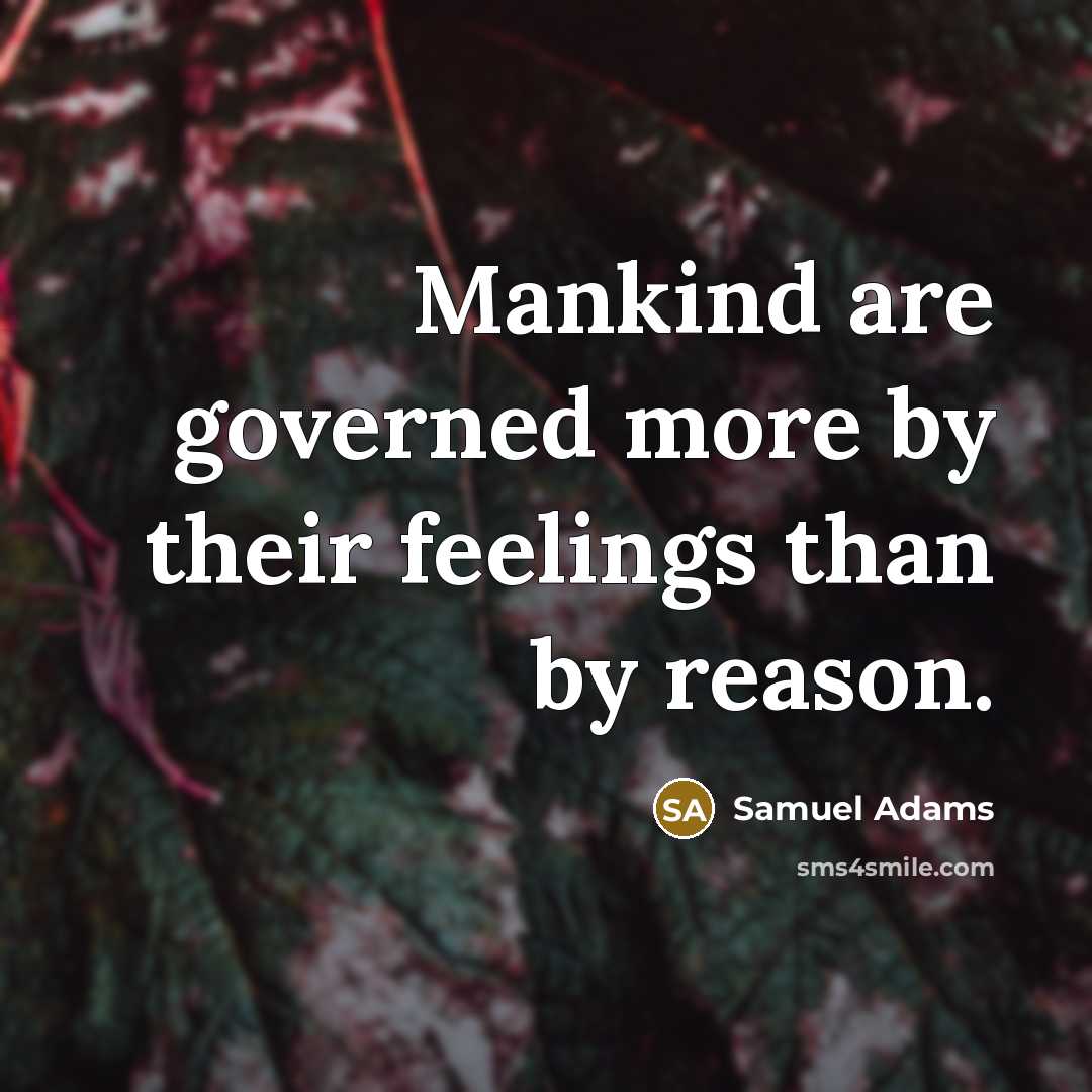 “Mankind are governed more by their feelings than by reason.…” quote by Samuel Adams