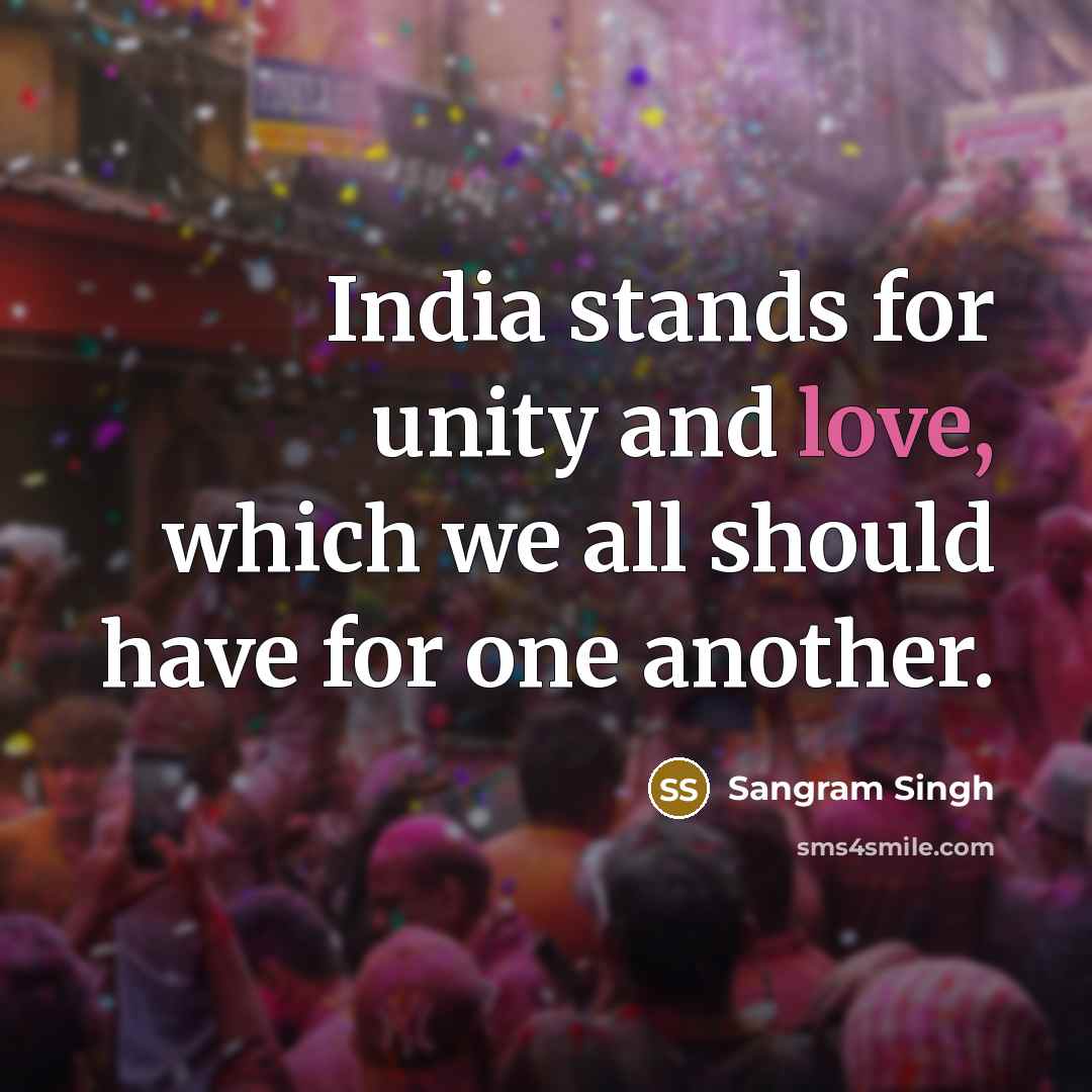 “India stands for unity and love, which we all should…” quote by Sangram Singh