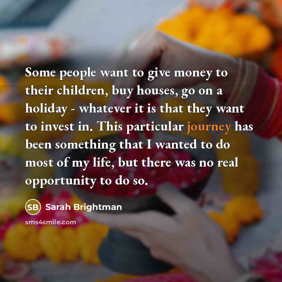“Some people want to give money to their children, buy…” quote by Sarah Brightman