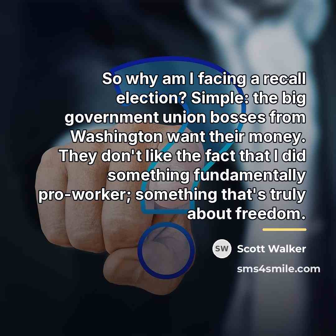 “So why am I facing a recall election? Simple: the…” quote by Scott Walker