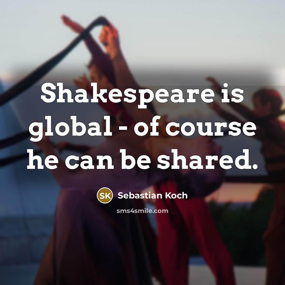 “Shakespeare is global - of course he can be shared.…” quote by Sebastian Koch
