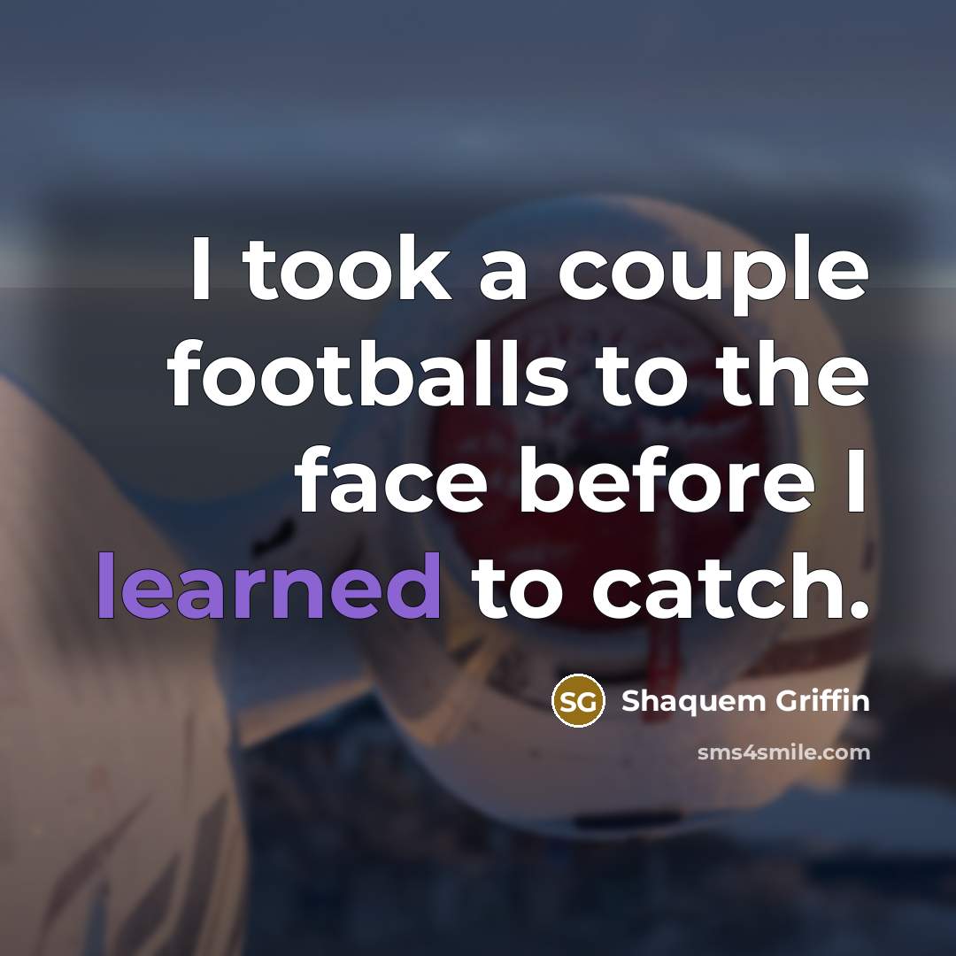 “I took a couple footballs to the face before I…” quote by Shaquem Griffin