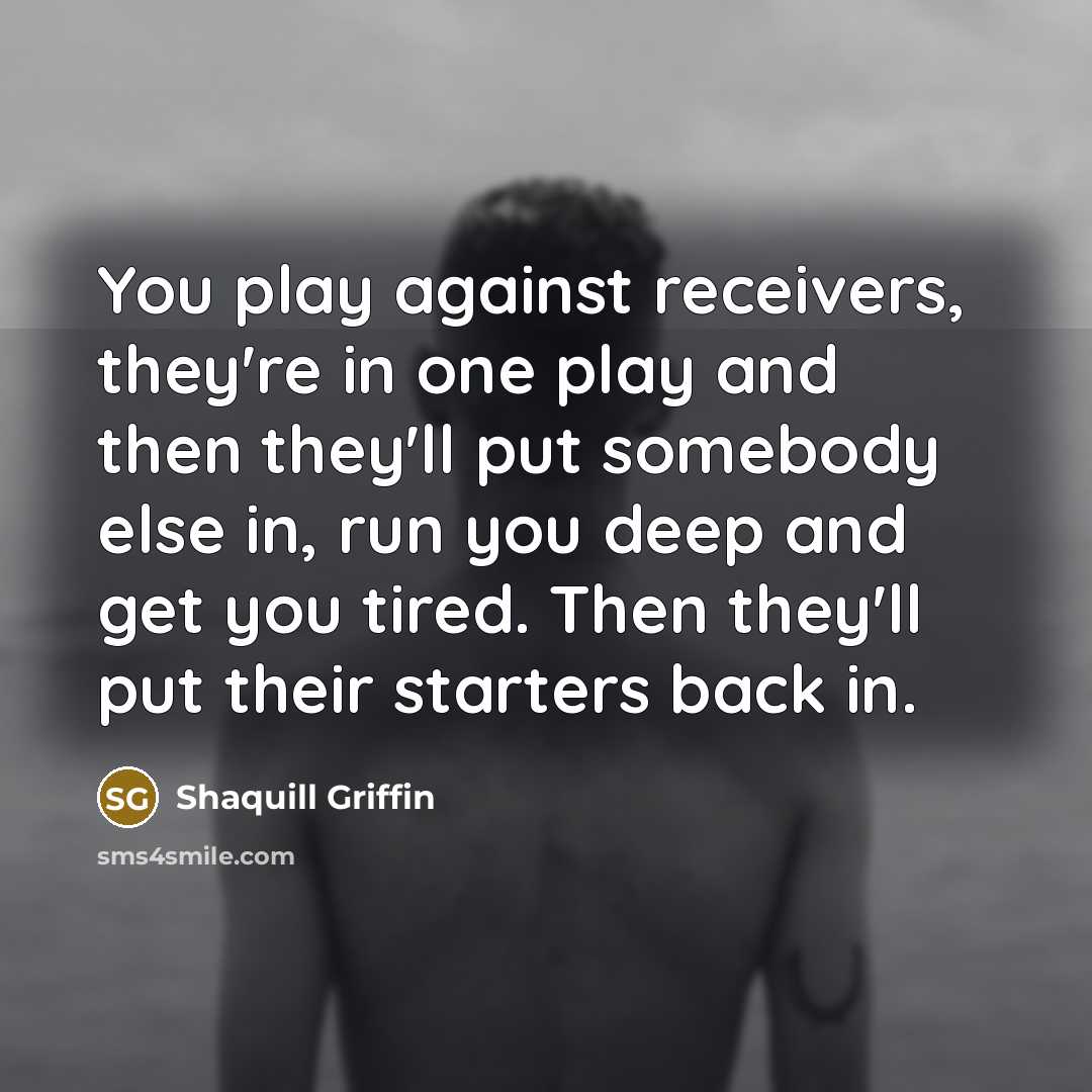 “You play against receivers, they're in one play and then…” quote by Shaquill Griffin