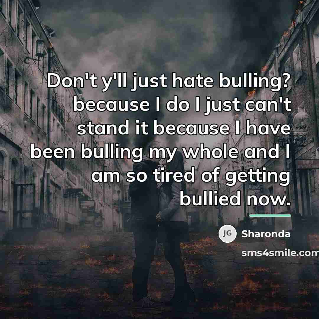 “Don't y'll just hate bulling? because I do I just…” quote by Sharonda