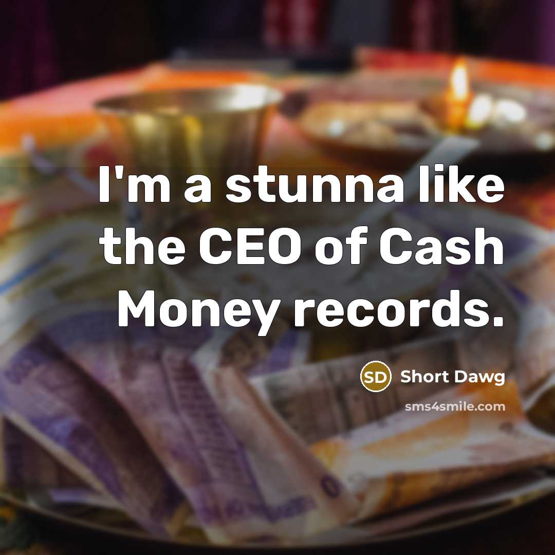 “I'm a stunna like the CEO of Cash Money records.…” quote by Short Dawg