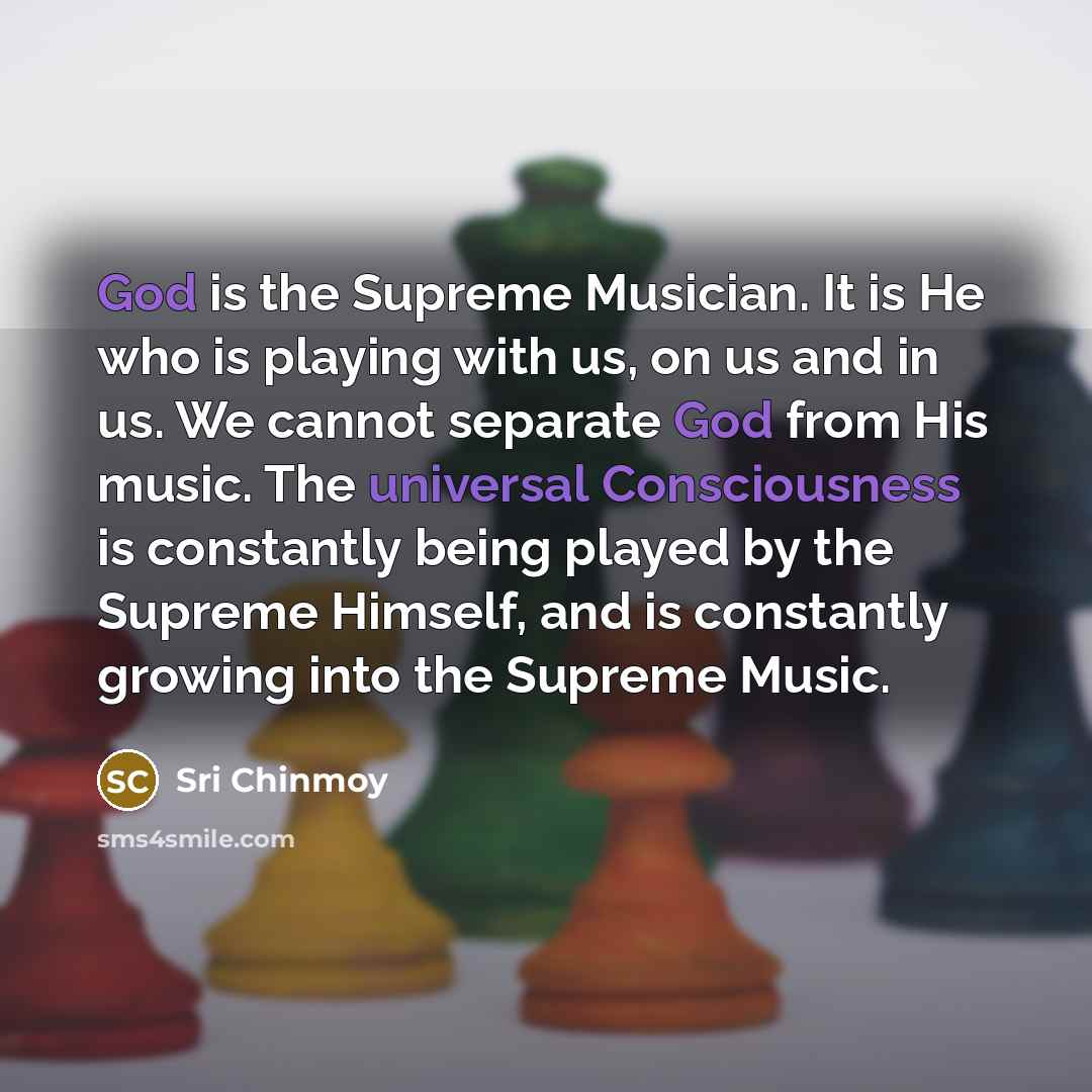 “God is the Supreme Musician. It is He who is…” quote by Sri Chinmoy