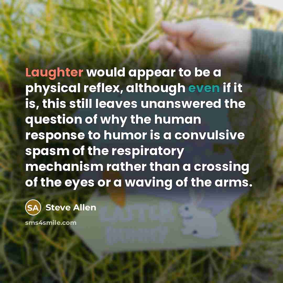 “Laughter would appear to be a physical reflex, although even…” quote by Steve Allen