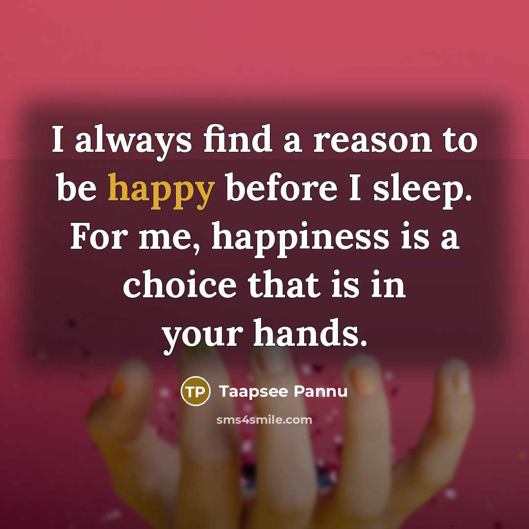 “I always find a reason to be happy before I…” quote by Taapsee Pannu