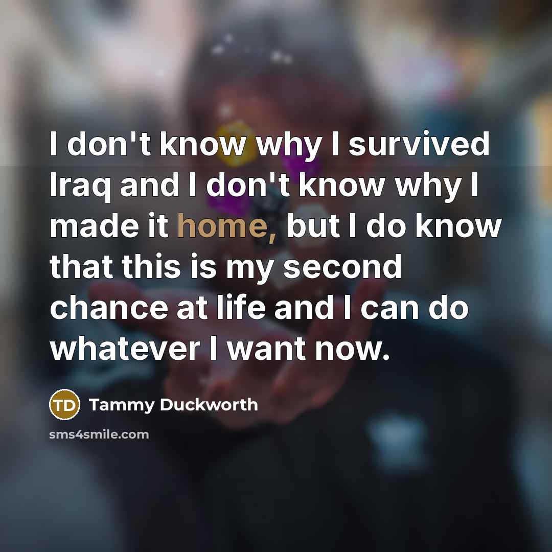 “I don't know why I survived Iraq and I don't…” quote by Tammy Duckworth
