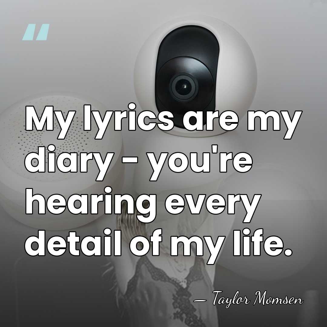 My lyrics are my diary - you're hearing every detail of my&hellip; - Taylor Momsen