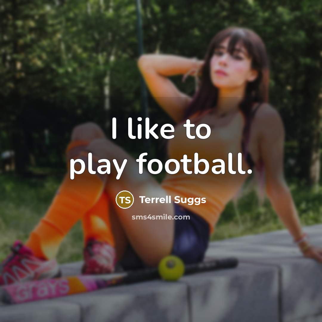 “I like to play football.…” quote by Terrell Suggs