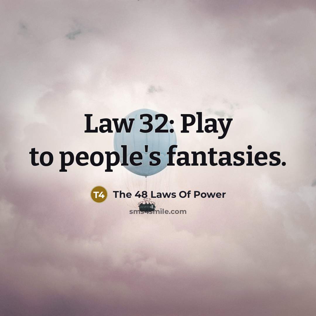 “Law 32: Play to people's fantasies.…” quote by The 48 Laws Of Power