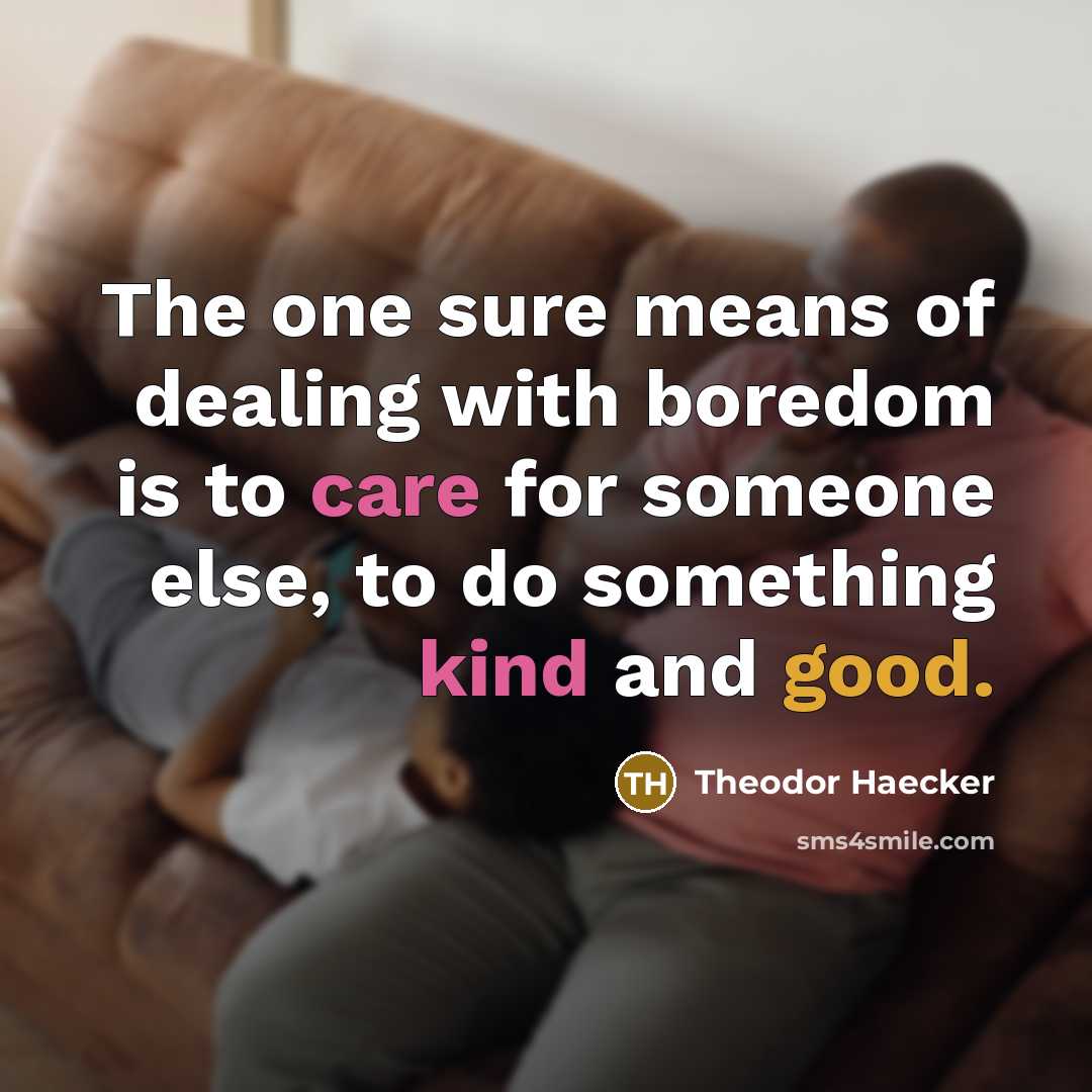 “The one sure means of dealing with boredom is to…” quote by Theodor Haecker