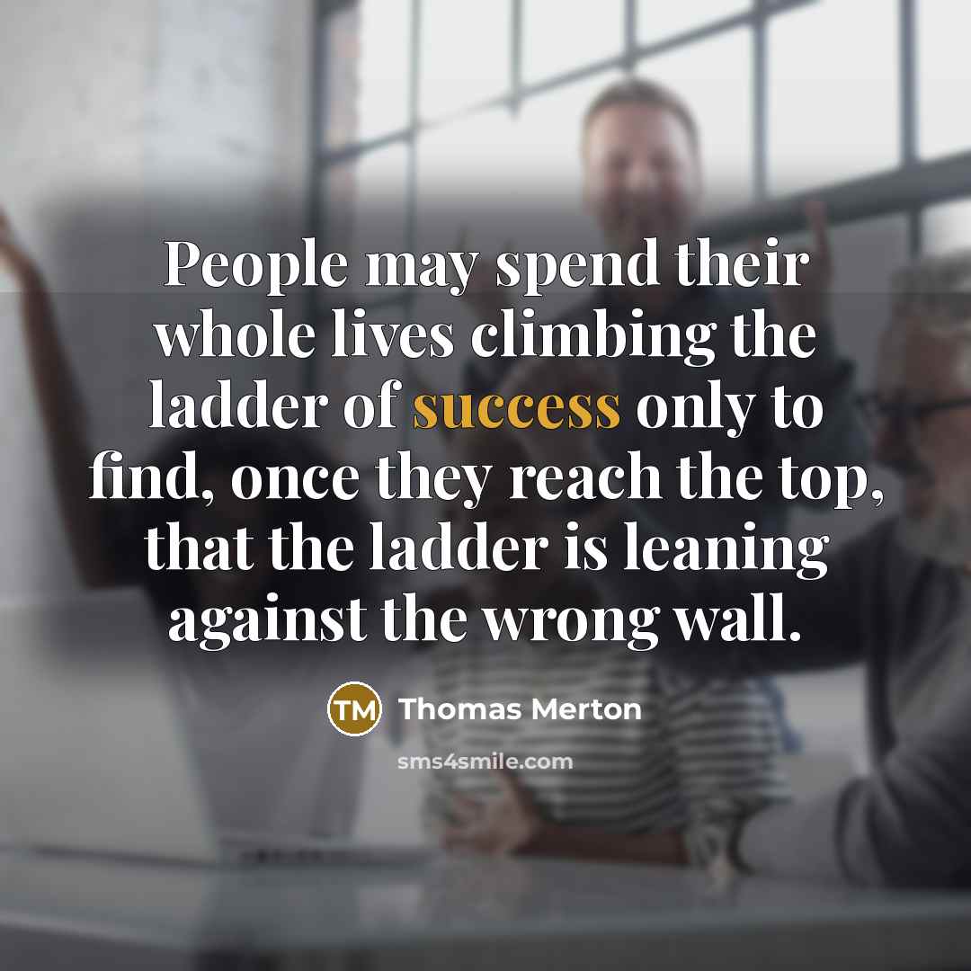 “People may spend their whole lives climbing the ladder of…” quote by Thomas Merton