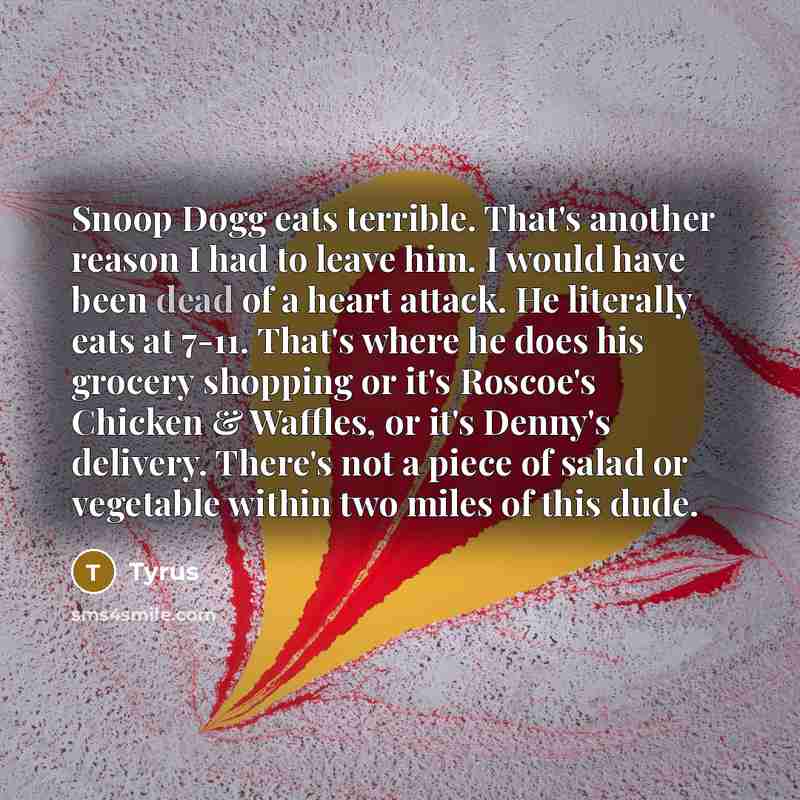 “Snoop Dogg eats terrible. That's another reason I had to…” quote by Tyrus
