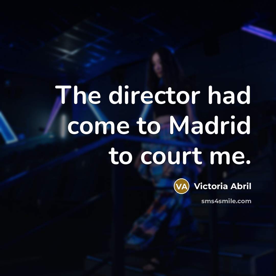 “The director had come to Madrid to court me.…” quote by Victoria Abril