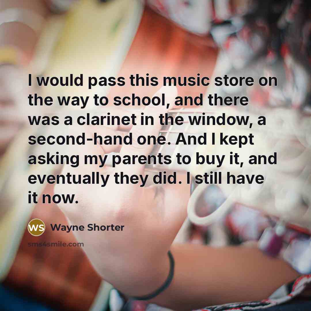 “I would pass this music store on the way to…” quote by Wayne Shorter