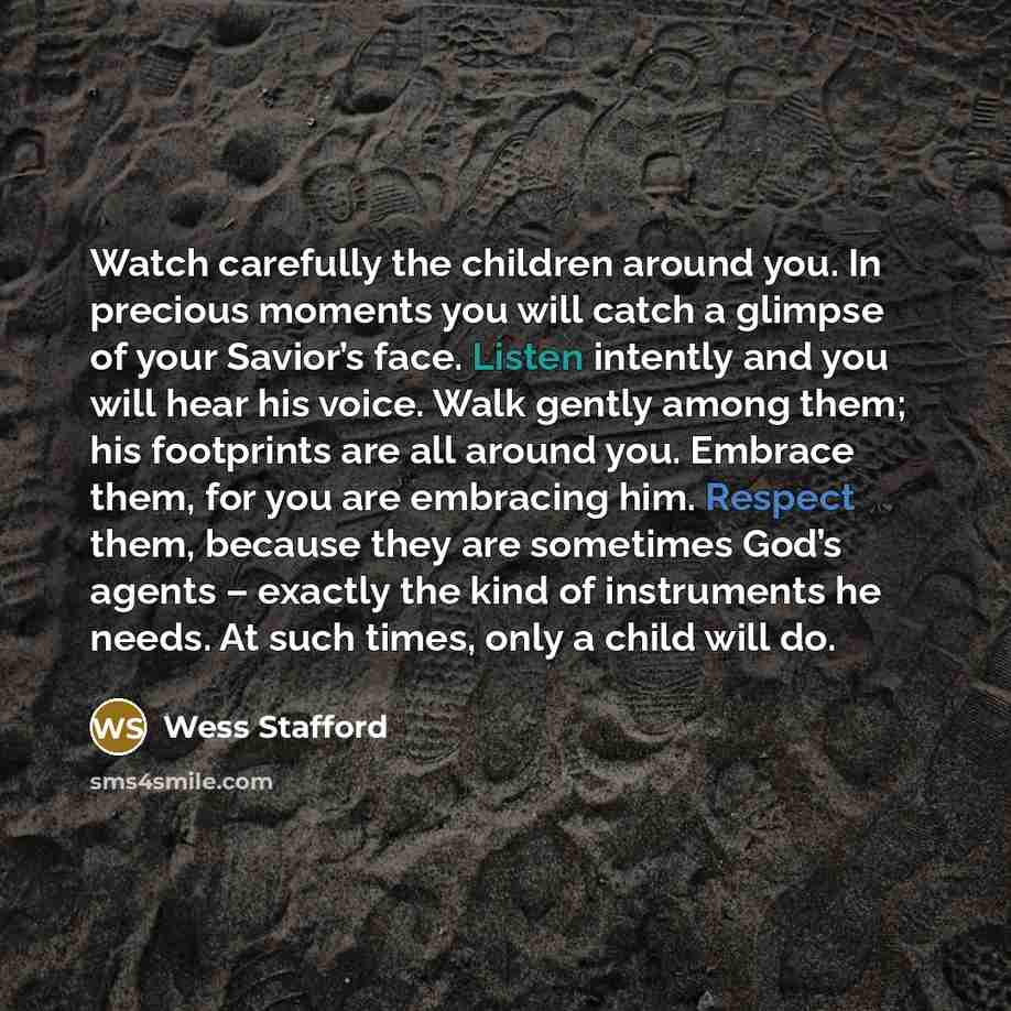 “Watch carefully the children around you. In precious moments you…” quote by Wess Stafford