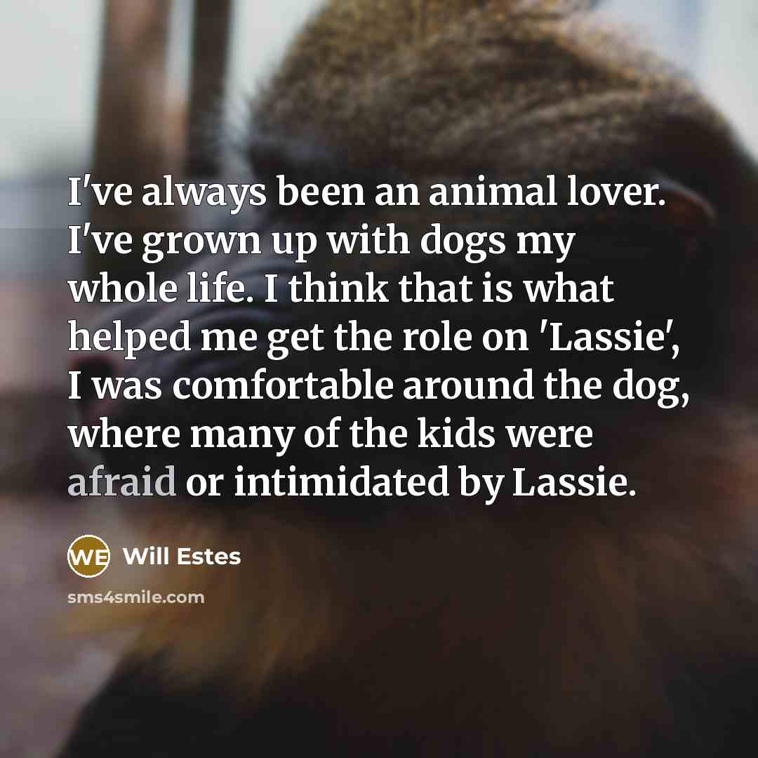 “I've always been an animal lover. I've grown up with…” quote by Will Estes