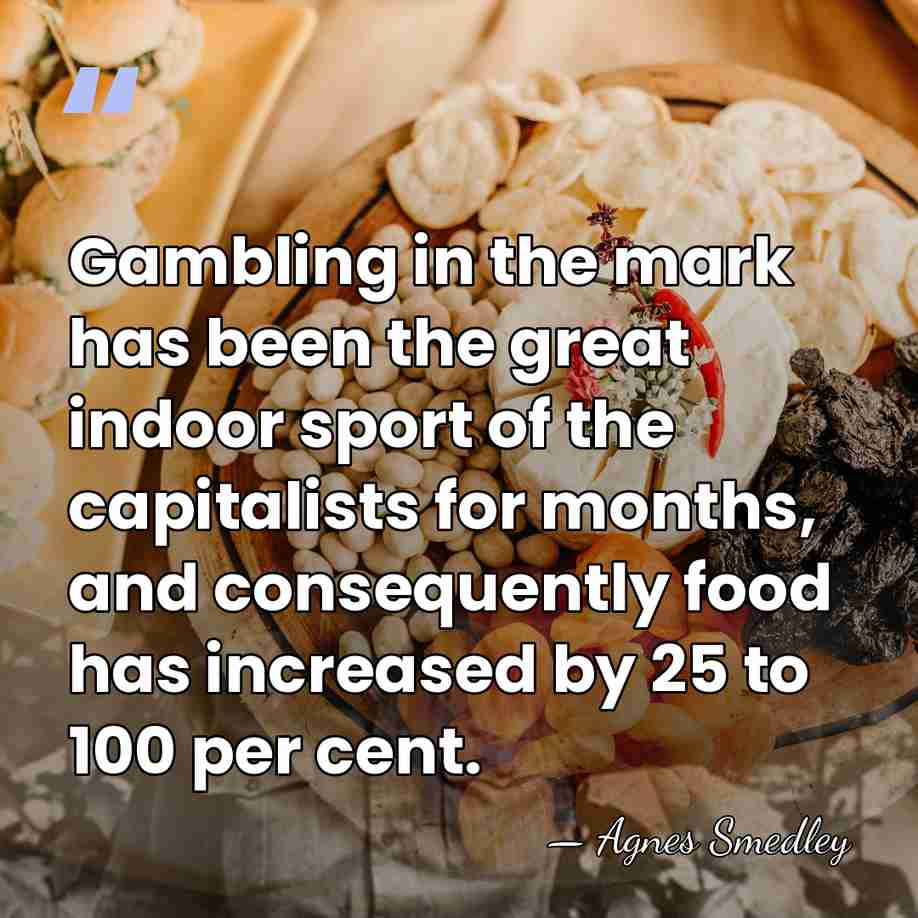Gambling in the mark has been the great indoor sport of the&hellip; - Agnes Smedley