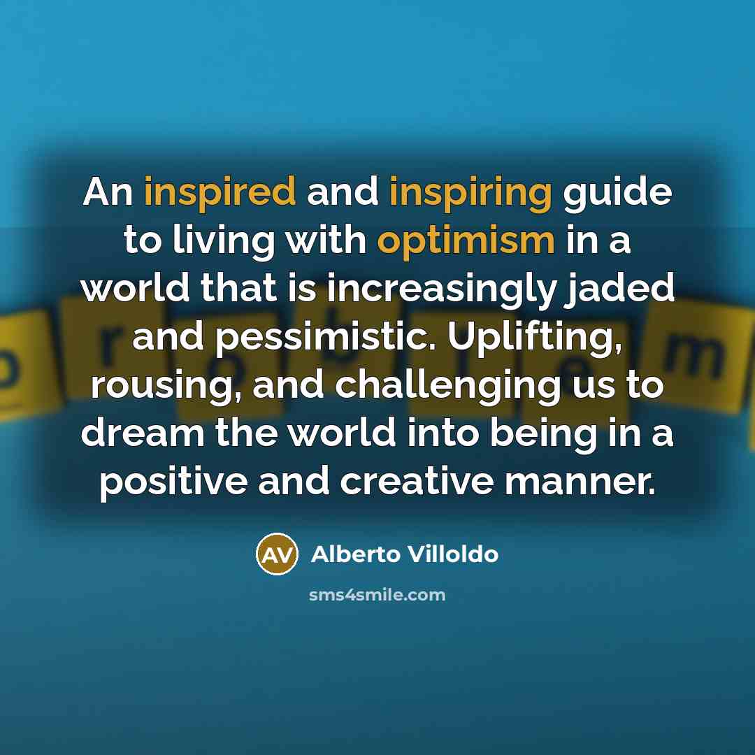 “An inspired and inspiring guide to living with optimism in…” quote by Alberto Villoldo