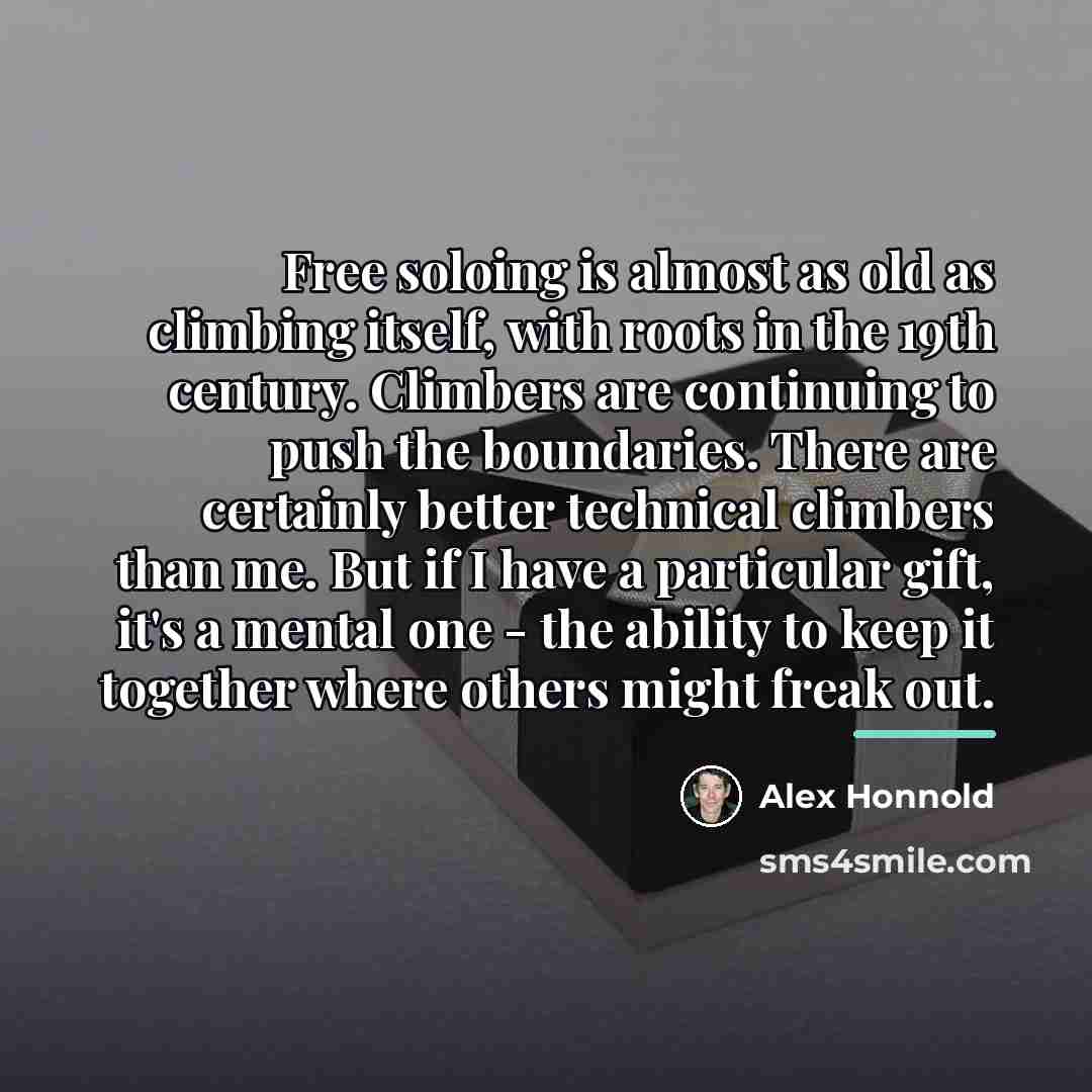 “Free soloing is almost as old as climbing itself, with…” quote by Alex Honnold