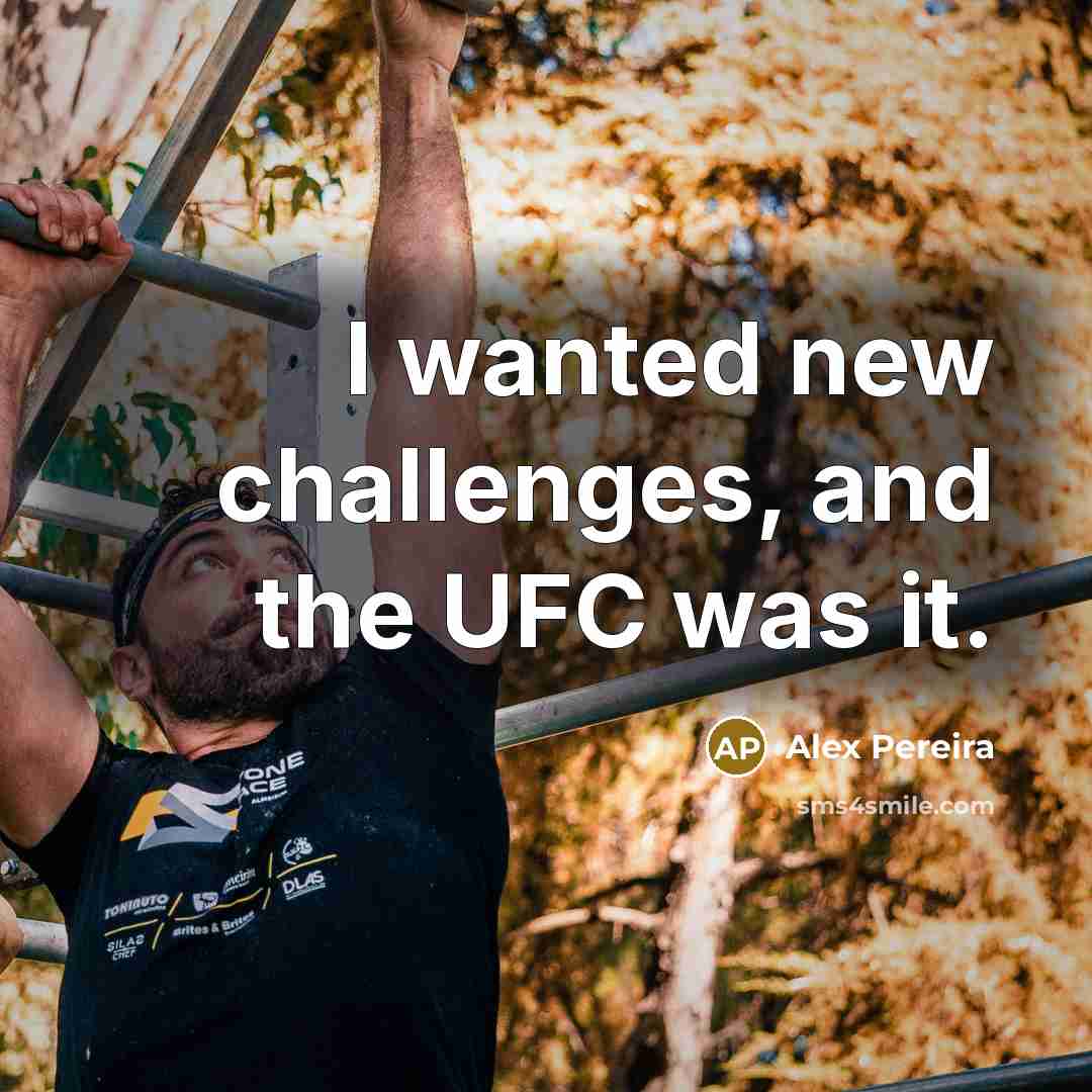 “I wanted new challenges, and the UFC was it.…” quote by Alex Pereira