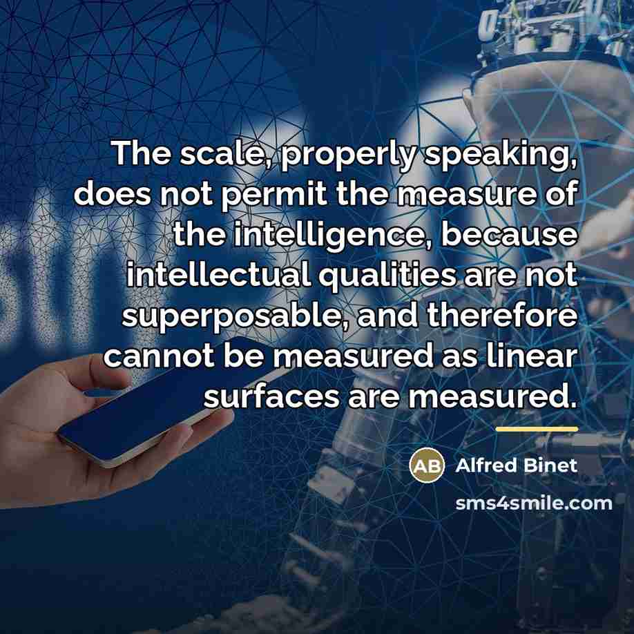 “The scale, properly speaking, does not permit the measure of…” quote by Alfred Binet