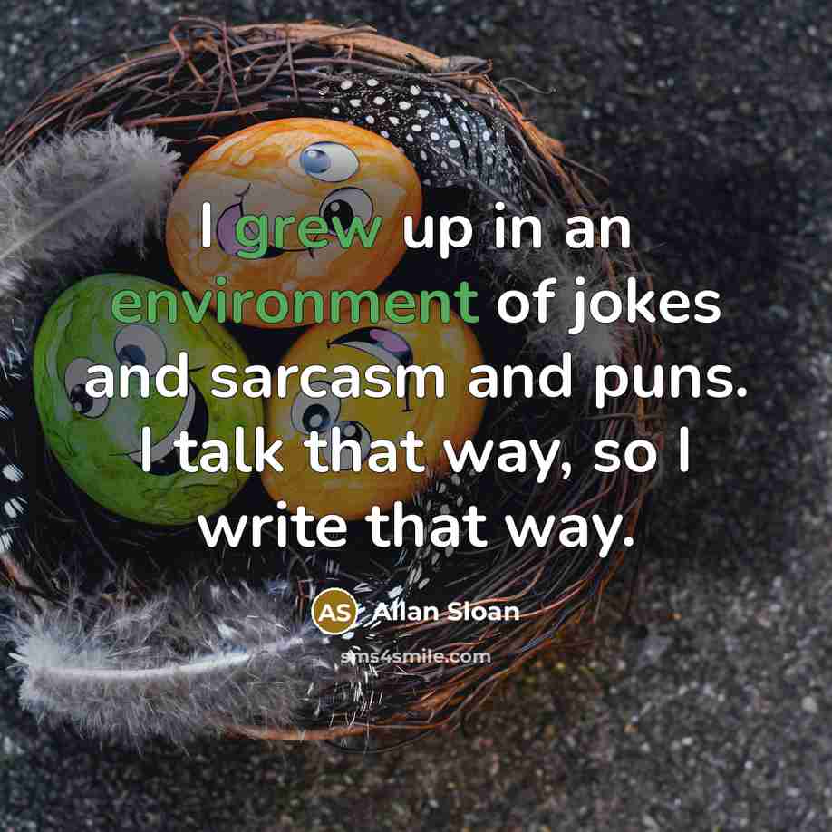 “I grew up in an environment of jokes and sarcasm…” quote by Allan Sloan