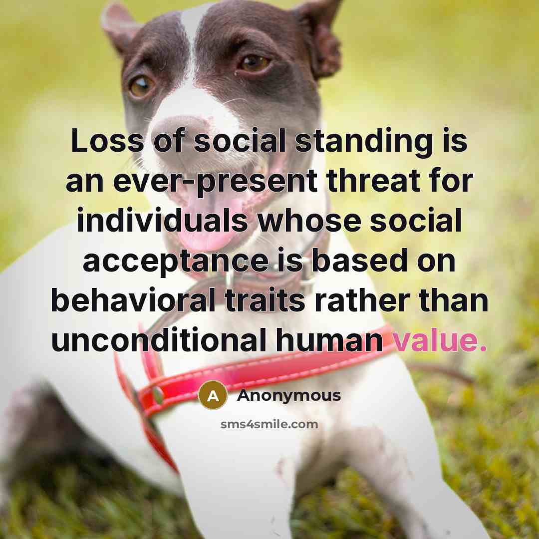 “Loss of social standing is an ever-present threat for individuals…” quote by Anonymous