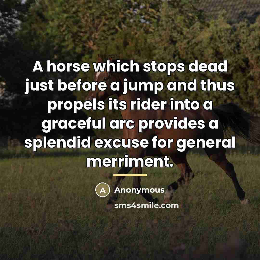 “A horse which stops dead just before a jump and…” quote by Anonymous