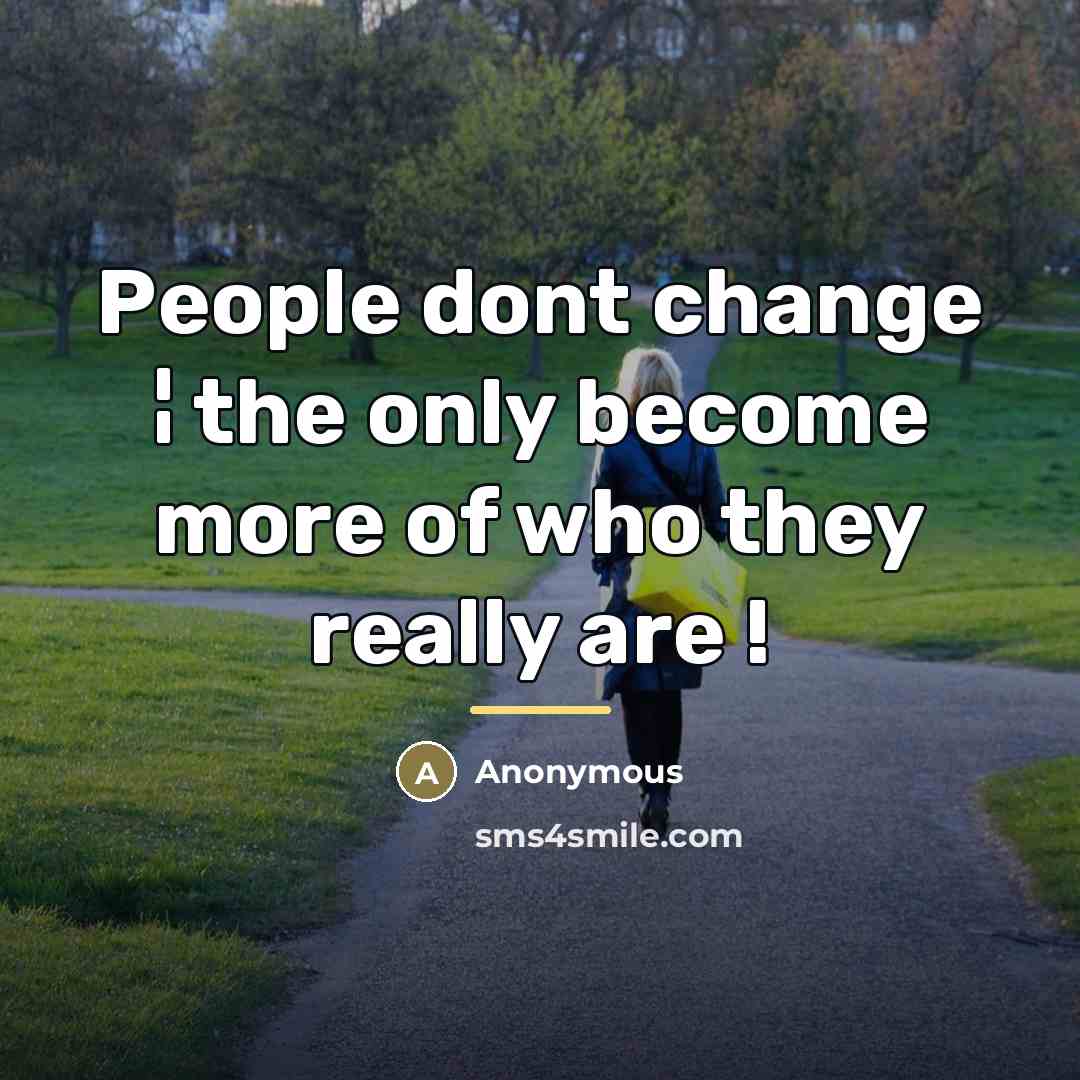 “People dont change ¦ the only become more of who…” quote by Anonymous