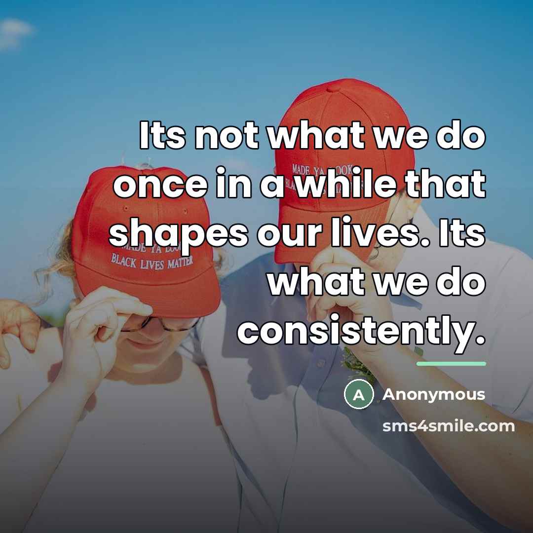 “Its not what we do once in a while that…” quote by Anonymous