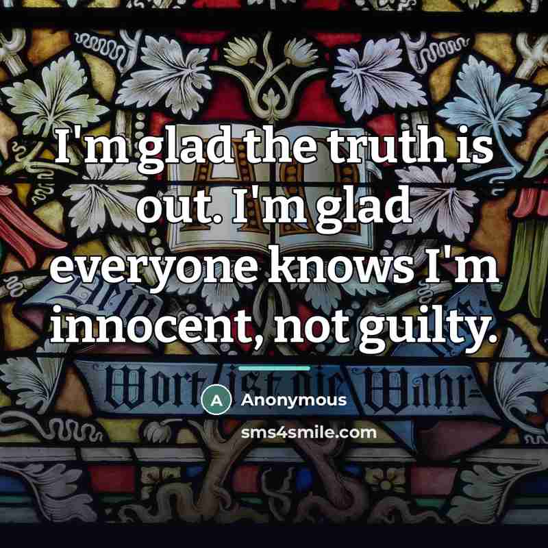 “I'm glad the truth is out. I'm glad everyone knows…” quote by Anonymous