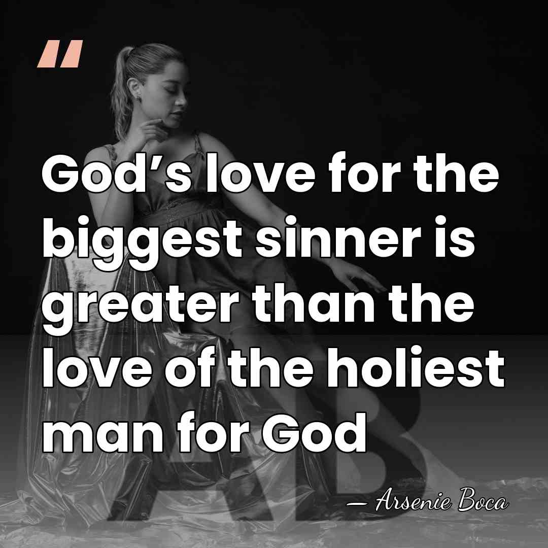 God’s love for the biggest sinner is greater than the love of&hellip; - Arsenie Boca
